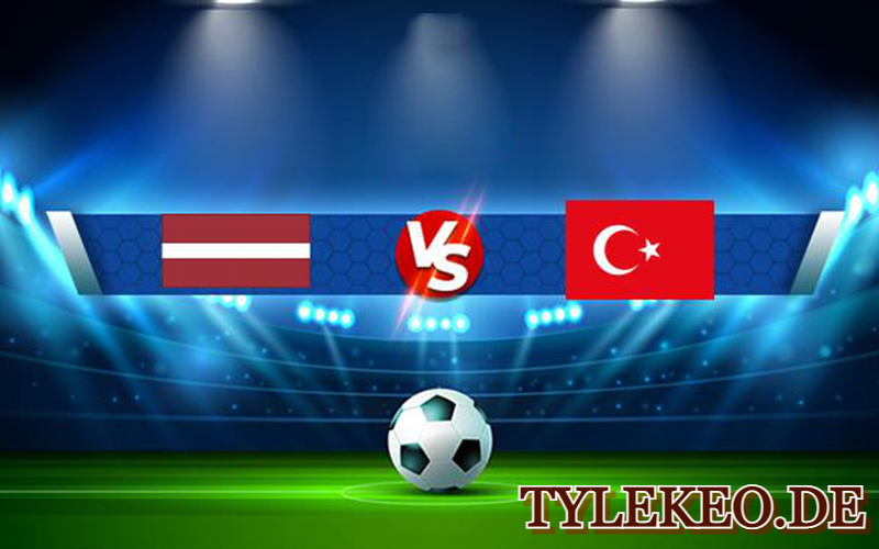 Latvia vs Thổ Nhĩ Kỳ